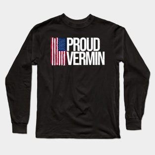 proud vermin - funny political Long Sleeve T-Shirt